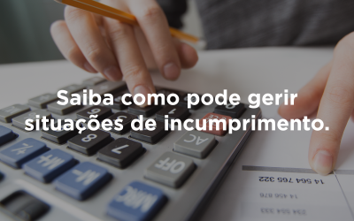 SAIBA COMO PODE GERIR SITUAÇÕES DE INCUMPRIMENTO